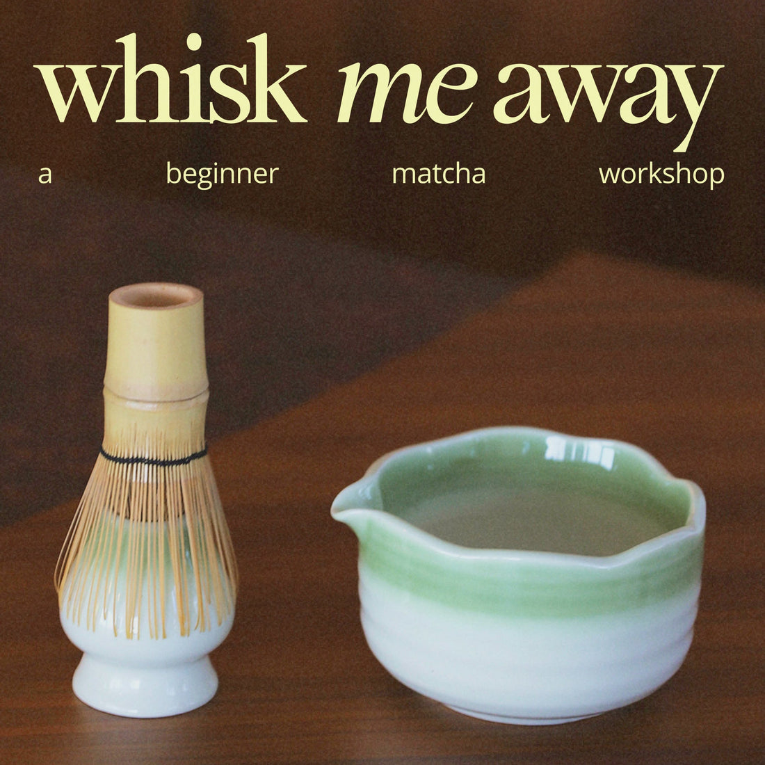 Whisk Me Away: A Beginner Matcha Workshop